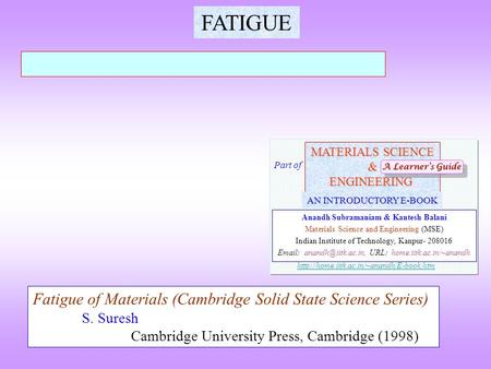 FATIGUE Fatigue of Materials (Cambridge Solid State Science Series) S. Suresh Cambridge University Press, Cambridge (1998) MATERIALS SCIENCE &ENGINEERING.