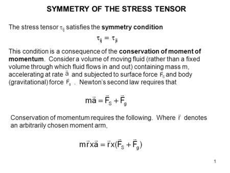 1 SYMMETRY OF THE STRESS TENSOR The stress tensor  ij satisfies the symmetry condition This condition is a consequence of the conservation of moment of.