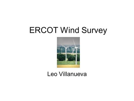 ERCOT Wind Survey Leo Villanueva. Abilene Mc Camey Big Spring.