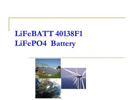 LiFeBATT 40138F1 LiFePO4 Battery. Appearance Specifications (1) Physical Characteristics WeightApprox.365 g Dimension Φ40.6 × 138 mm Electrical Characteristics.