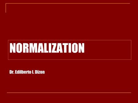 NORMALIZATION Dr. Edilberto I. Dizon