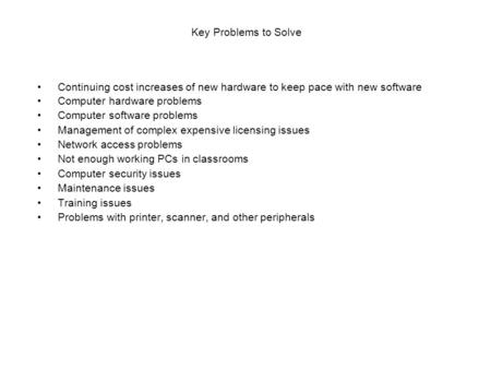 Key Problems to Solve Continuing cost increases of new hardware to keep pace with new software Computer hardware problems Computer software problems Management.