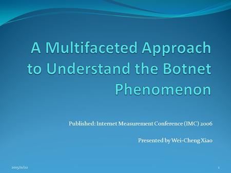 Published: Internet Measurement Conference (IMC) 2006 Presented by Wei-Cheng Xiao 2015/11/221.