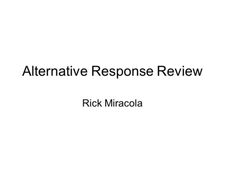 Alternative Response Review Rick Miracola. Background Alternative responses allow child welfare agencies to intervene with families by focusing on assessing.