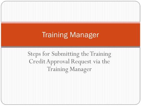 Steps for Submitting the Training Credit Approval Request via the Training Manager Training Manager.