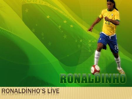  Ronaldinho Ronaldo de Assis Moreira (born March 21, 1980 in Porto Alegre, Brazil), better known as “Ronaldinho” (Little Ronaldo), is regarded as one.