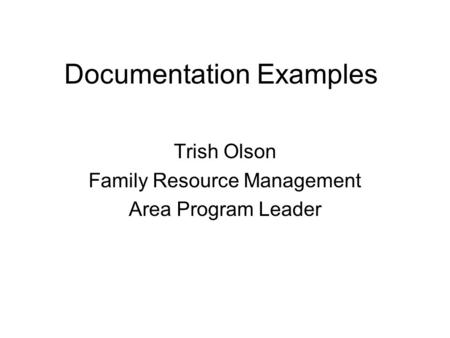 Documentation Examples Trish Olson Family Resource Management Area Program Leader.