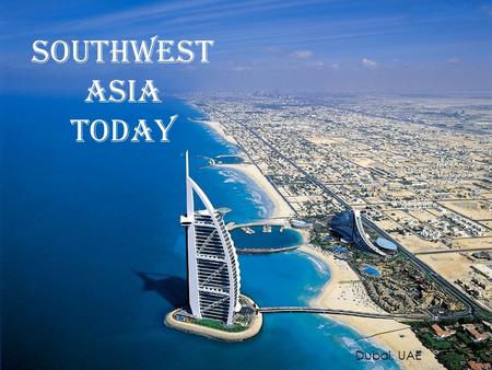 Southwest Asia Today Dubai, UAE.