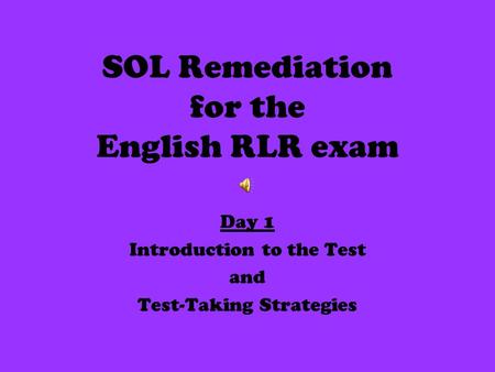 SOL Remediation for the English RLR exam Day 1 Introduction to the Test and Test-Taking Strategies.