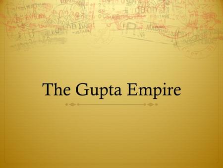 The Gupta Empire. Gupta’s Golden Age  When you hear the words “Golden Age,” what does that mean to you? Starting with the student sitting closest to.