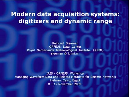 Managing Waveform Data and Related Metadata for Seismic Networks Cairo, Egypt, Nov 8 – 17, 2009 Modern Data Acquisition Systems – Reinoud Sleeman Modern.