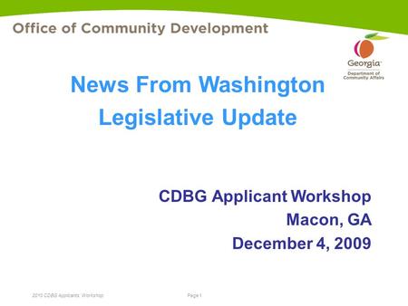 Page 1 2010 CDBG Applicants’ Workshop CDBG Applicant Workshop Macon, GA December 4, 2009 News From Washington Legislative Update.