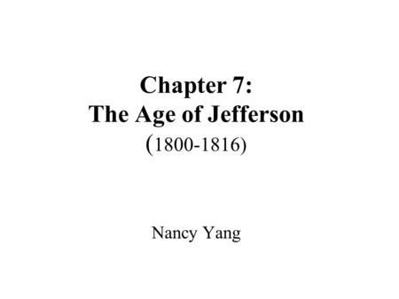 Chapter 7: The Age of Jefferson ( )