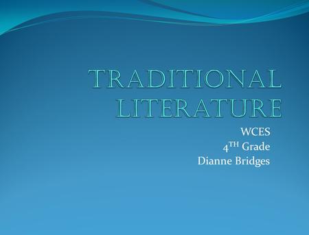 WCES 4 TH Grade Dianne Bridges. ELACC4RL9 Compare and contrast the treatment of similar themes and topics (e.g., opposition of good and evil) and patterns.