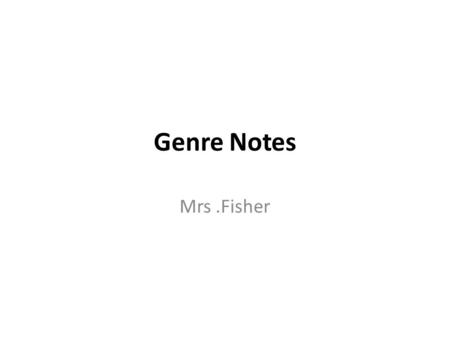 Genre Notes Mrs.Fisher. Genre- a French word meaning type.