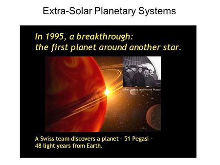 Extra-Solar Planetary Systems. Current Planet Count: 331 Stars with Planets: 282 Earthlike Planets: 0 Four of the five planets that orbit 55 Cancri.