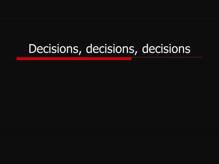 Decisions, decisions, decisions. Background  Our problem-solving solutions so far have the straight-line property They execute the same statements for.