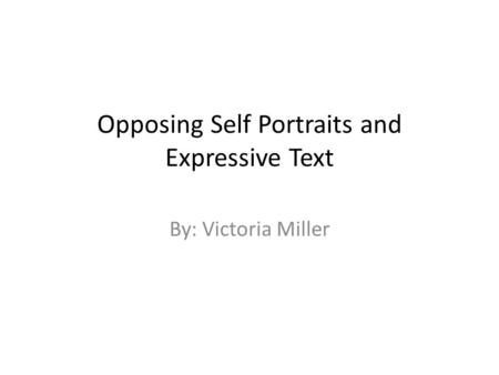 Opposing Self Portraits and Expressive Text By: Victoria Miller.