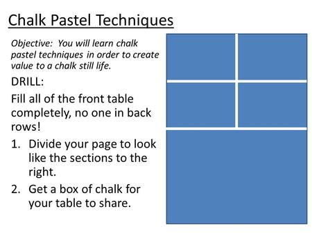 Chalk Pastel Techniques Objective: You will learn chalk pastel techniques in order to create value to a chalk still life. DRILL: Fill all of the front.