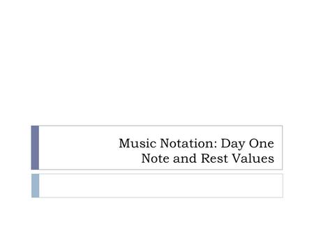 Music Notation: Day One Note and Rest Values