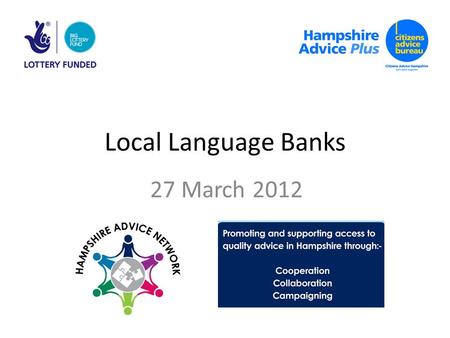 Local Language Banks 27 March 2012. Context Many advice and information sector organisations are finding that one of the effects of cuts to funding is.