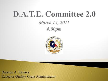 March 15, 2011 4:00pm Daryton A. Ramsey Educator Quality Grant Administrator.