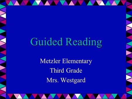 Guided Reading Metzler Elementary Third Grade Mrs. Westgard.