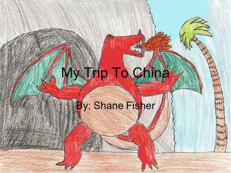 My Trip To China By: Shane Fisher. Beijing The first place I would go if I could go to china is Beijing I always wanted to visit the great wall I also.