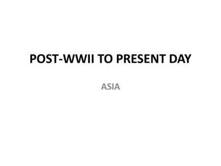 POST-WWII TO PRESENT DAY ASIA. Warm-Up: 18.December.2014 -Turn in any missing work. -Have the Post-WW2 questions (88 questions) out (we’ll finish these.