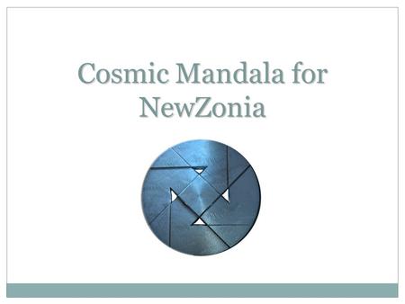 Cosmic Mandala for NewZonia. Introduction NewZonia is a kind of social networking framework purely business oriented. The project demonstrates the four.