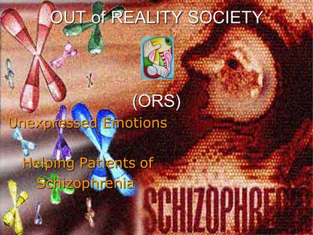 OUT of REALITY SOCIETY (ORS) Unexpressed Emotions Helping Patients of Schizophrenia.