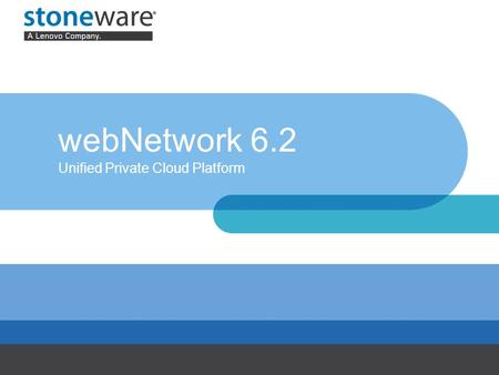 WebNetwork 6.2 Unified Private Cloud Platform. Originally incorporated in Indiana in 2000 10,000+ customers and over 7.5 million users worldwide First.