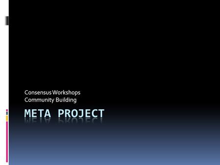 Consensus Workshops Community Building. RD Catalogue Metadata Workshop  12 Delegates + 2 Facilitators  Well defined goals and agenda  Use existing.