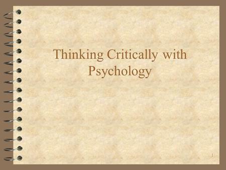 1 Thinking Critically with Psychology. 2 Research methods 4 Survey 4 Case study –E.g. Stroke victim 4 Experimentation 4 Naturalistic Observation –Observing.