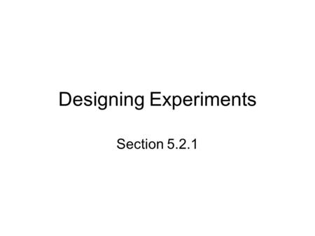 Designing Experiments Section 5.2.1. Starter 5.2.1 In late 1995, a Gallup survey reported that Americans approved sending troops to Bosnia by 46 to 40.