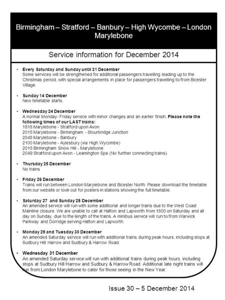 Birmingham – Stratford – Banbury – High Wycombe – London Marylebone Issue 30 – 5 December 2014 Service information for December 2014 Every Saturday and.