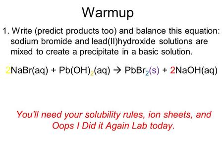 2NaBr(aq) + Pb(OH)2(aq)  PbBr2(s) + 2NaOH(aq)