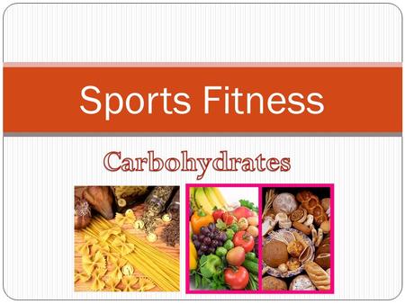 Sports Fitness. Carbohydrates Most foods contain, carbohydrates which the body breaks down into simple sugars — the major source of energy for the body.