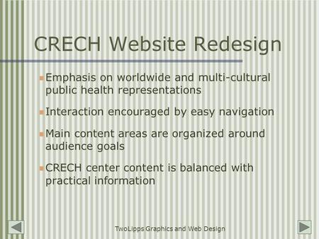 TwoLipps Graphics and Web Design CRECH Website Redesign Emphasis on worldwide and multi-cultural public health representations Interaction encouraged by.