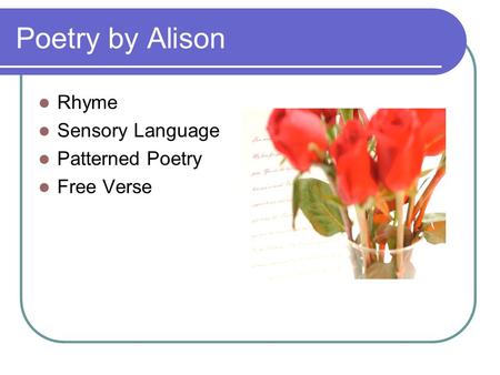 Poetry by Alison Rhyme Sensory Language Patterned Poetry Free Verse.