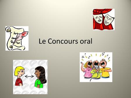 Le Concours oral. What? Compete against other students in your level in one of the following categories: Poetry-recite a poem from memory Prose-read a.