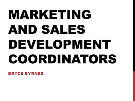 MARKETING AND SALES DEVELOPMENT COORDINATORS BRYCE BYRNES.