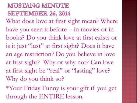 What does love at first sight mean? Where have you seen it before – in movies or in books? Do you think love at first exists or is it just “lust” at first.