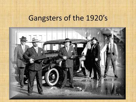 Gangsters of the 1920’s. List of famous Gangsters Al Capone- arrested for murder, gambling, prostitution- spent 11 years in Alcatraz Bugsy Siegal- known.