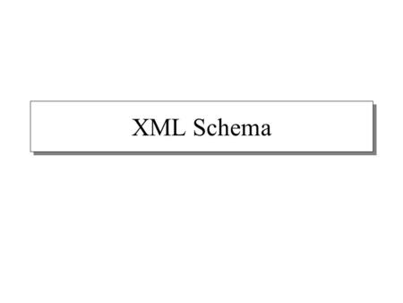 XML Schema. Why Validate XML? XML documents can generally have any structure XML grammars define specific document structures Validation is the act of.