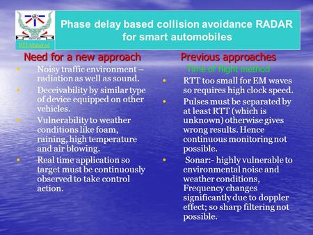 Need for a new approach Noisy traffic environment – radiation as well as sound. Deceivability by similar type of device equipped on other vehicles. Vulnerability.