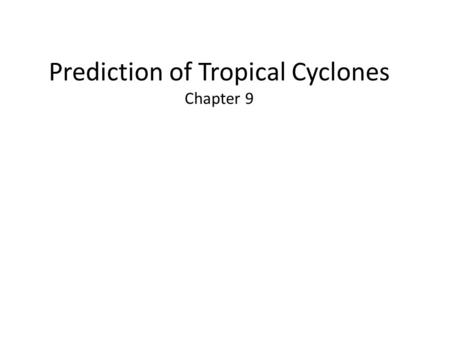 Prediction of Tropical Cyclones Chapter 9. Tropical weather data from traditional sources (surface and radiosonde) is scarce, so remote sensing via other.