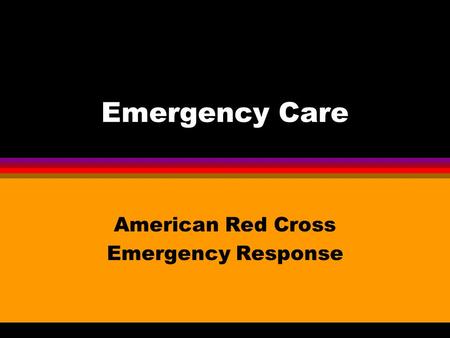 Emergency Care American Red Cross Emergency Response.