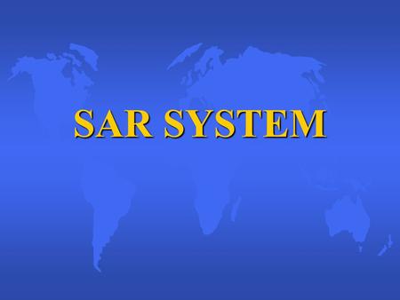 SAR SYSTEM. Objectives u DEFINE Search and Rescue u IDENTIFY the duties and responsibilities of the SC, SMC, OSC and SRU u IDENTIFY the five SAR Stages.