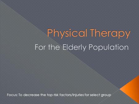 Focus: To decrease the top risk factors/injuries for select group.